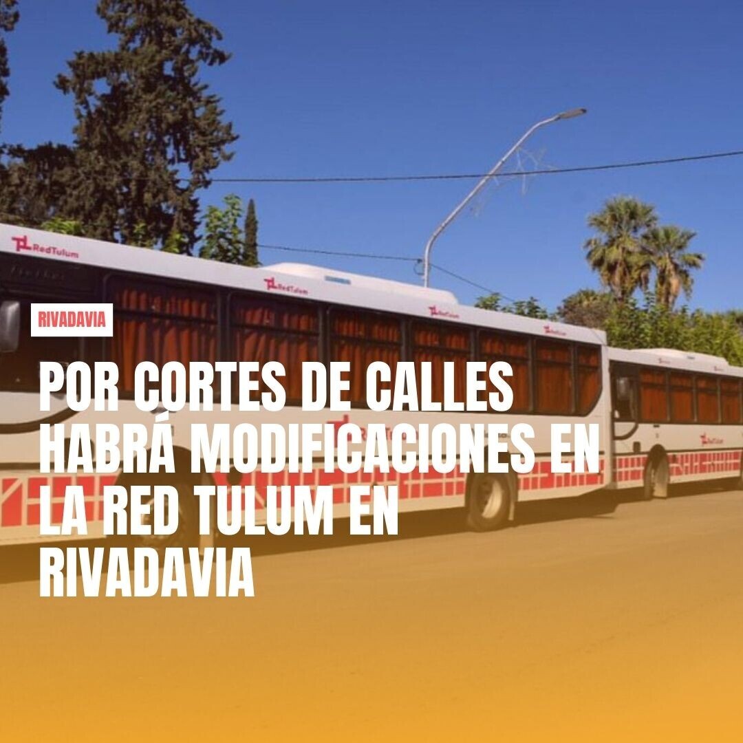Este domingo  habrá cortes de calle en Rivadavia y modificaciones en el servicio de la RedTulum