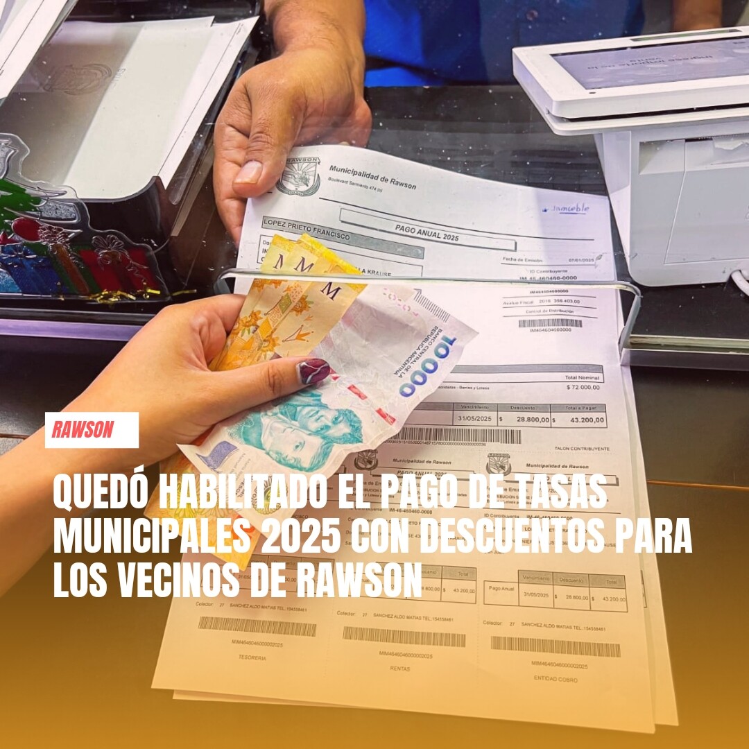 Quedo  habilitado el pago de Tasas Municipales 2025 con descuentos para los vecinos de Rawson