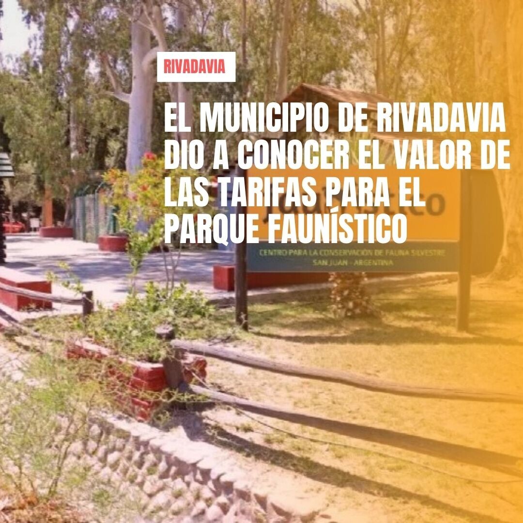El municipio de Rivadavia dio a conocer los valores de las tarifas para el  Parque Faunísitico