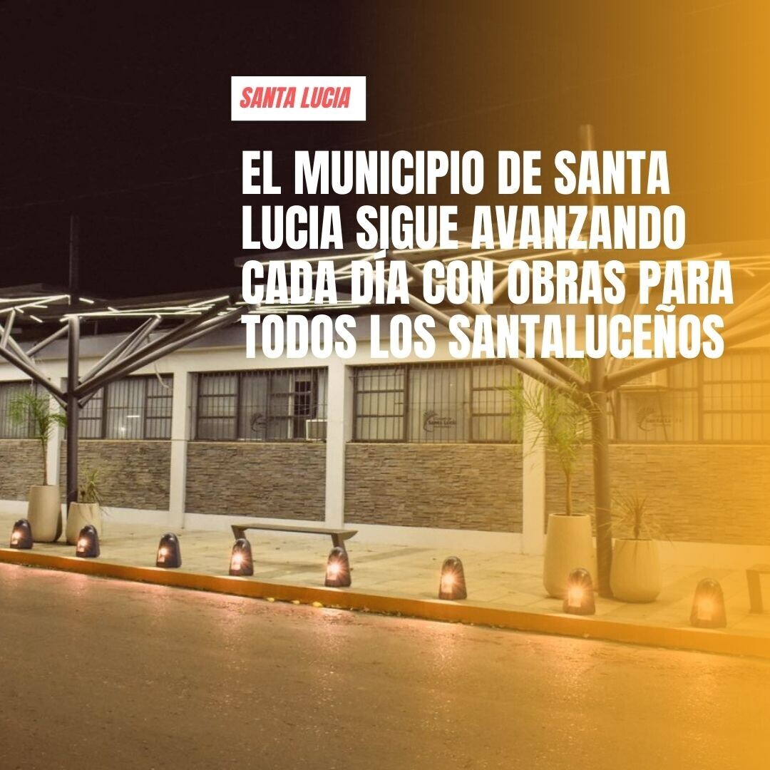 El municipio de  Santa Lucía sigue  avanzando cada día  con obras para todos los santaluceños.