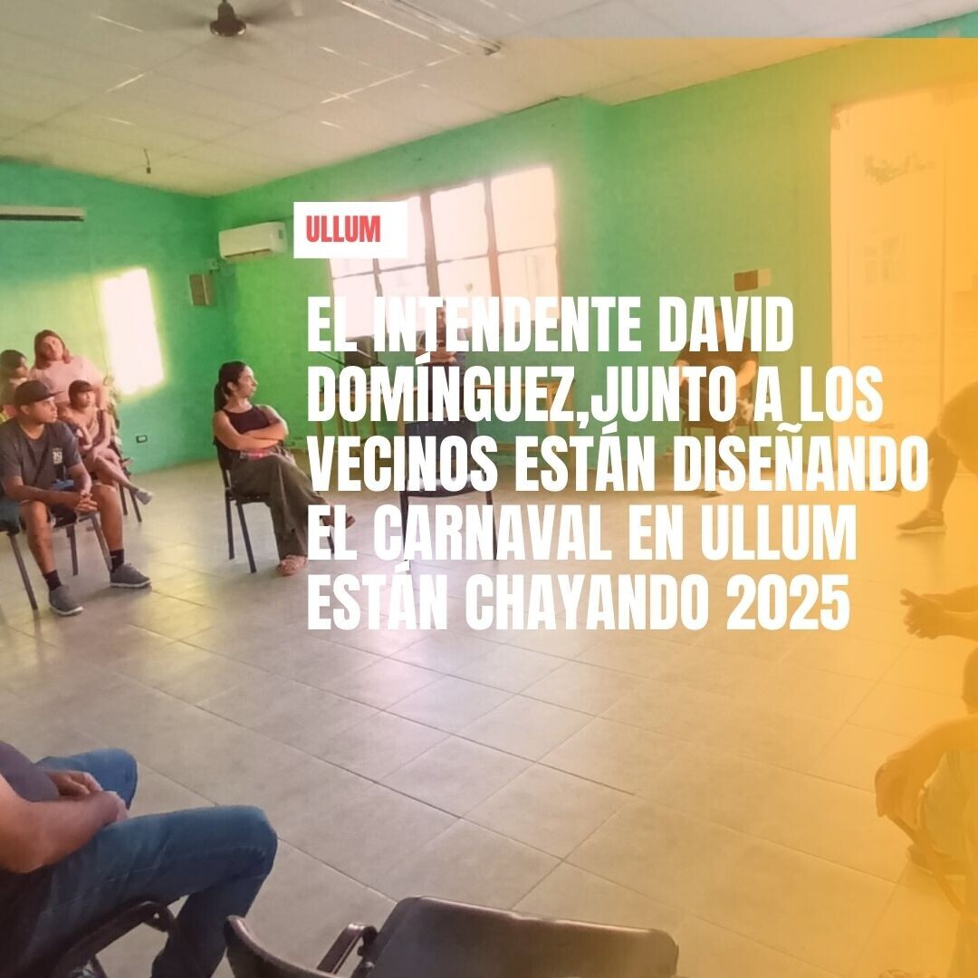El intendente de Ullum,David Dominguez,junto a los vecinos están diseñando el Carnaval en Ullum están Chayando, edición 2025.