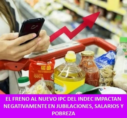 El freno al nuevo IPC del INDEC impactan negativamente en jubilaciones, salarios y pobreza