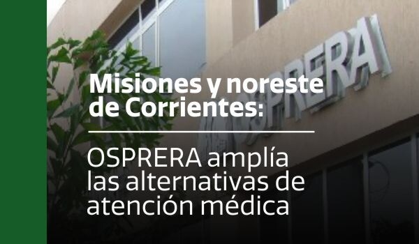 Misiones y noreste de Corrientes: OSPRERA amplía las alternativas de atención médica
