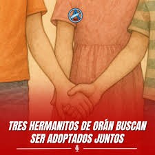 HERMANITOS DE ORAN  NO QUIEREN SER SEPARADOS
