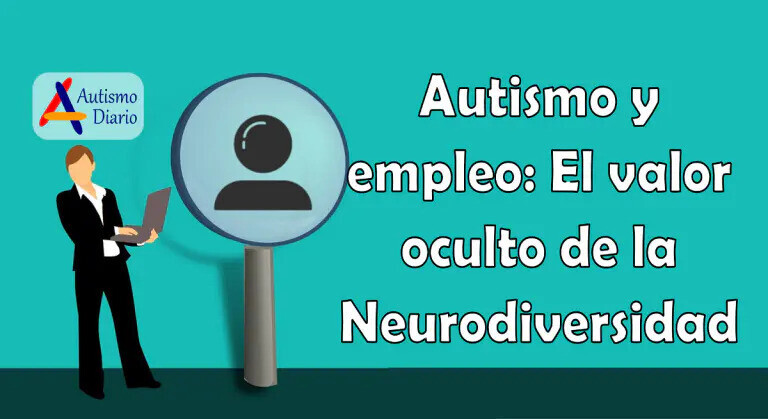 Autismo y empleo: El valor oculto de la Neurodiversidad Autismo y empleo: El valor oculto de la Neurodiversidad