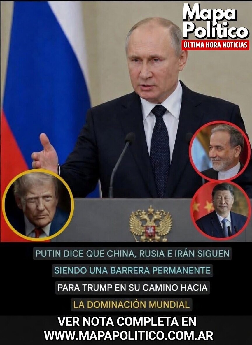 PUTIN DICE QUE CHINA, RUSIA E IRÁN SIGUEN SIENDO UNA BARRERA PERMANENTE