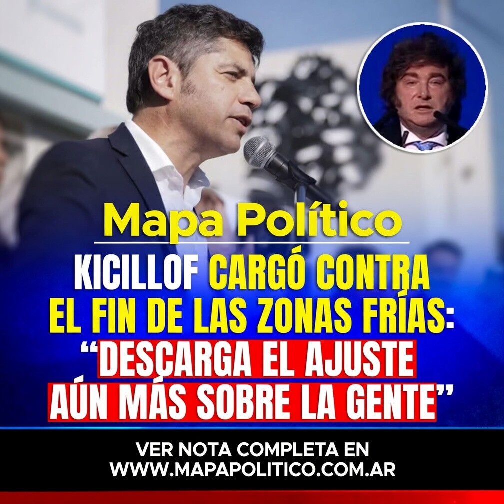 KICILLOF CARGÓ CONTRA EL FIN DE LAS ZONAS FRÍAS: “DESCARGA EL AJUSTE AÚN MÁS SOBRE LA GENTE”