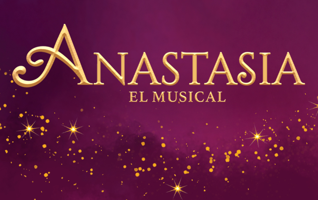 ANASTASIA, EL MUSICAL -BIENVENIDAS DE GRANDES Y QUERIDOS ACTORES