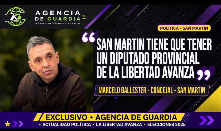 Ballester redobla la apuesta: «San Martín tiene que tener un Diputado Provincial de La Libertad Avanza»