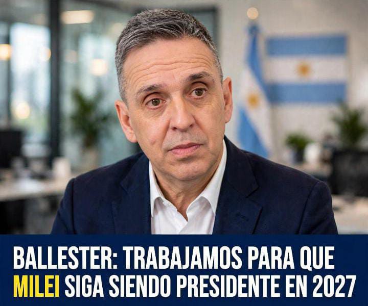 BALLESTER RATIFICÓ SU MILITANCIA POR LA CONTINUIDAD DE MILEI EN 2027